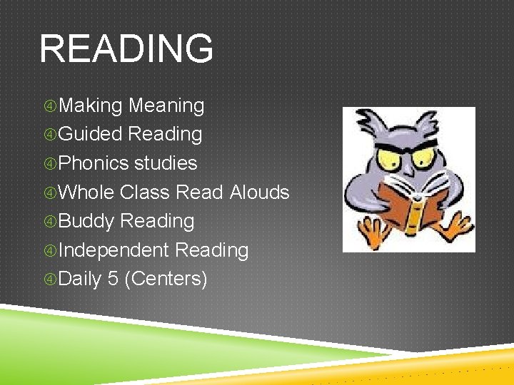 READING Making Meaning Guided Reading Phonics studies Whole Class Read Alouds Buddy Reading Independent