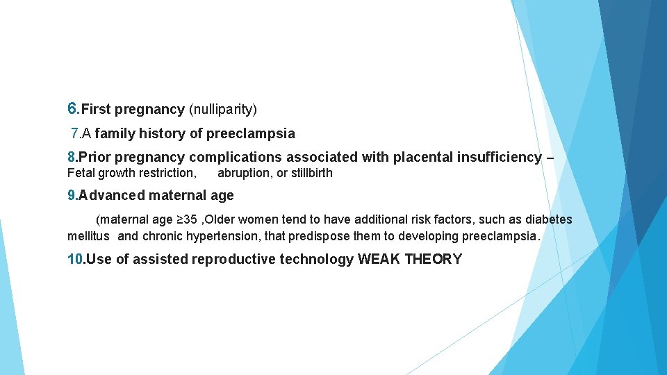 6. First pregnancy (nulliparity) 7. A family history of preeclampsia 8. Prior pregnancy complications