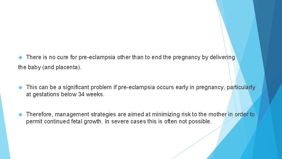  There is no cure for pre-eclampsia other than to end the pregnancy by