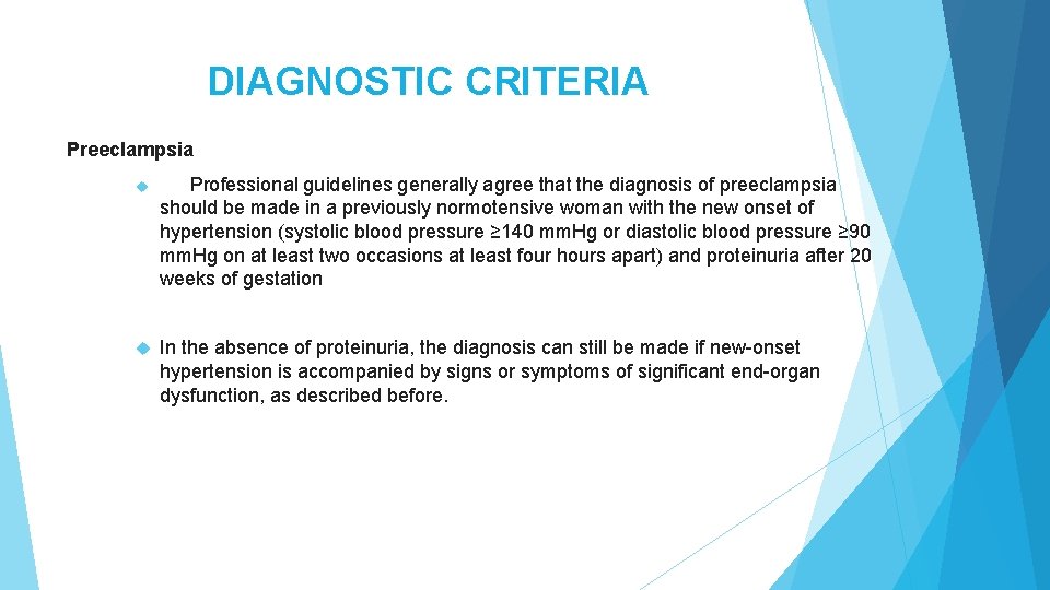 DIAGNOSTIC CRITERIA Preeclampsia Professional guidelines generally agree that the diagnosis of preeclampsia should be