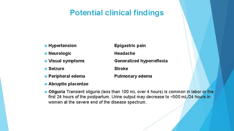 Potential clinical findings Hypertension Epigastric pain Neurologic Headache Visual Generalized hyperreflexia symptoms Seizure Stroke