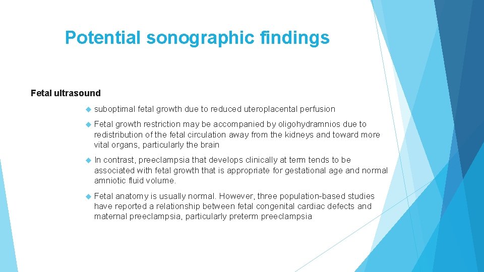 Potential sonographic findings Fetal ultrasound suboptimal fetal growth due to reduced uteroplacental perfusion Fetal