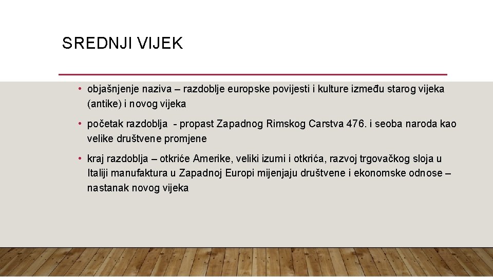 SREDNJI VIJEK • objašnjenje naziva – razdoblje europske povijesti i kulture između starog vijeka SREDNJI VIJEK • objašnjenje naziva – razdoblje europske povijesti i kulture između starog vijeka