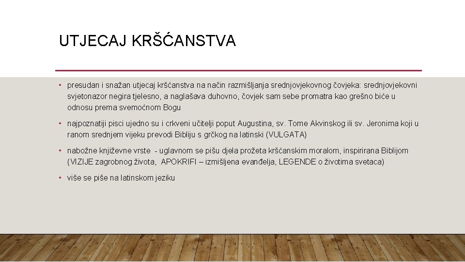 UTJECAJ KRŠĆANSTVA • presudan i snažan utjecaj kršćanstva na način razmišljanja srednjovjekovnog čovjeka: srednjovjekovni