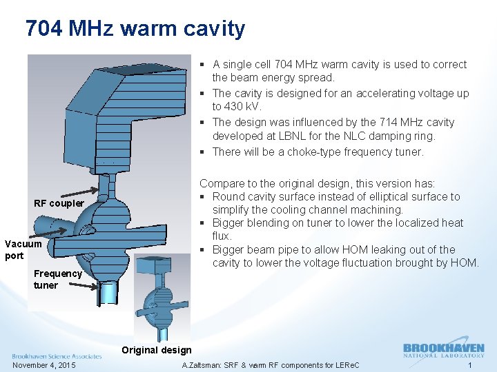 704 MHz warm cavity § A single cell 704 MHz warm cavity is used