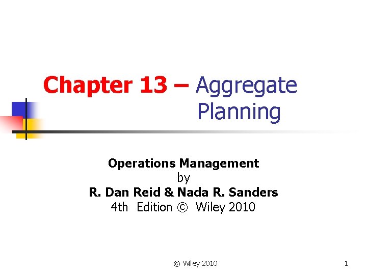 Chapter 13 – Aggregate Planning Operations Management by R. Dan Reid & Nada R.