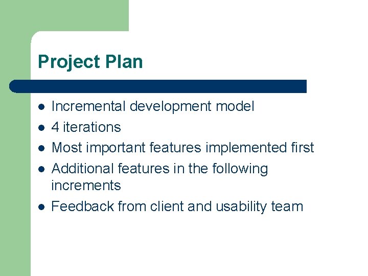 Project Plan Incremental development model 4 iterations Most important features implemented first Additional features