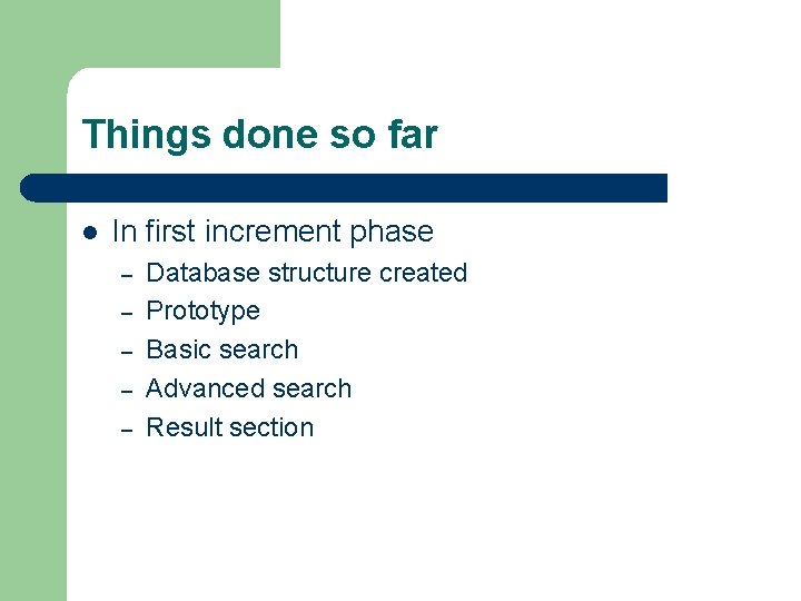 Things done so far In first increment phase – – – Database structure created