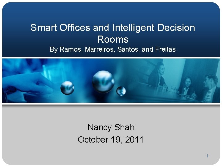 Smart Offices and Intelligent Decision Rooms By Ramos, Marreiros, Santos, and Freitas Nancy Shah