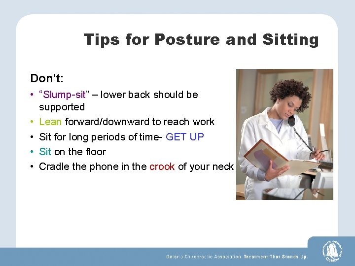 Tips for Posture and Sitting Don’t: • “Slump-sit” – lower back should be •