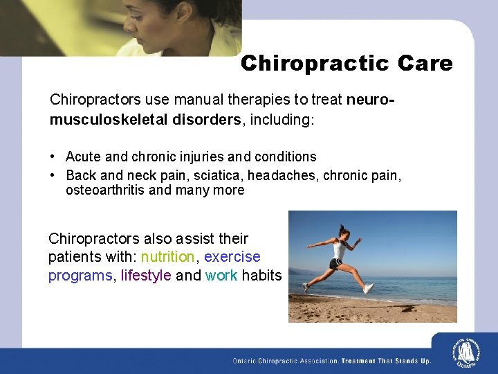 Chiropractic Care Chiropractors use manual therapies to treat neuromusculoskeletal disorders, including: • Acute and