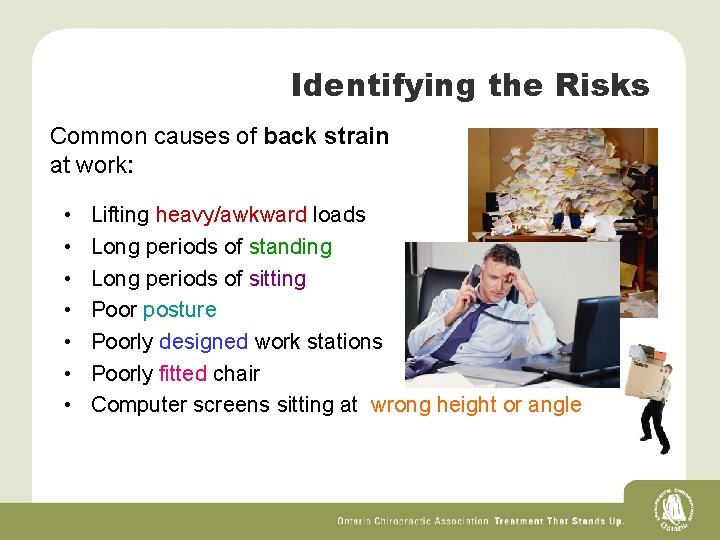 Identifying the Risks Common causes of back strain at work: • • Lifting heavy/awkward