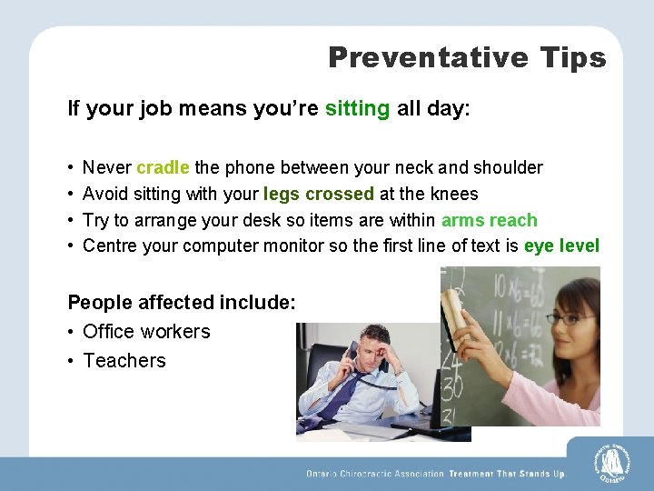 Preventative Tips If your job means you’re sitting all day: • • Never cradle