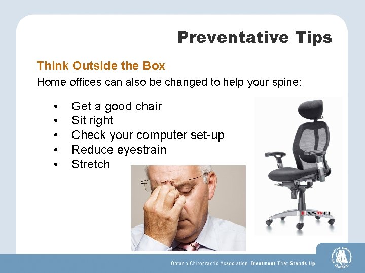 Preventative Tips Think Outside the Box Home offices can also be changed to help