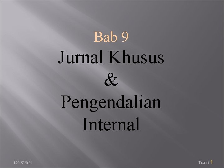 Bab 9 Jurnal Khusus & Pengendalian Internal 12/15/2021 Transi 1 
