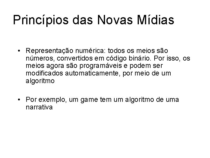 Princípios das Novas Mídias • Representação numérica: todos os meios são números, convertidos em