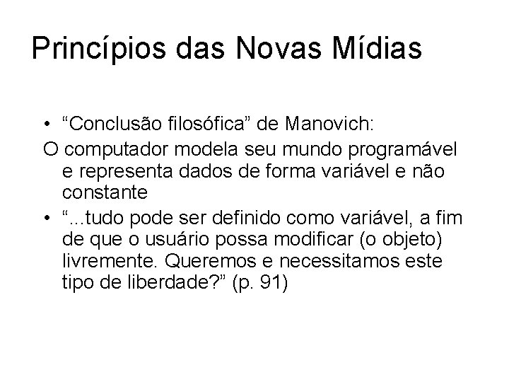 Princípios das Novas Mídias • “Conclusão filosófica” de Manovich: O computador modela seu mundo