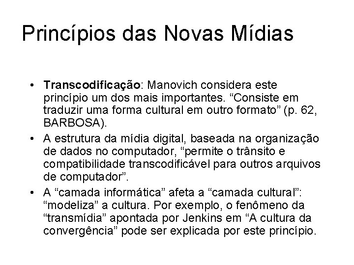 Princípios das Novas Mídias • Transcodificação: Manovich considera este princípio um dos mais importantes.