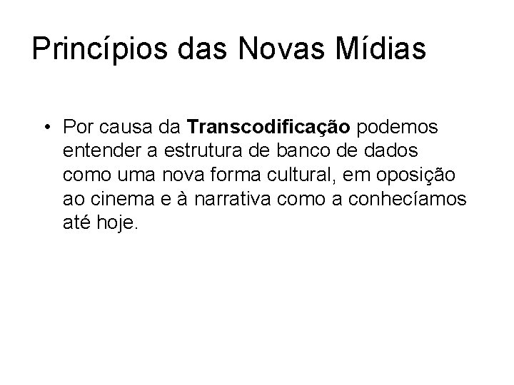 Princípios das Novas Mídias • Por causa da Transcodificação podemos entender a estrutura de