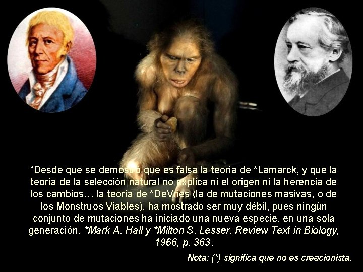 “Desde que se demostró que es falsa la teoría de *Lamarck, y que la