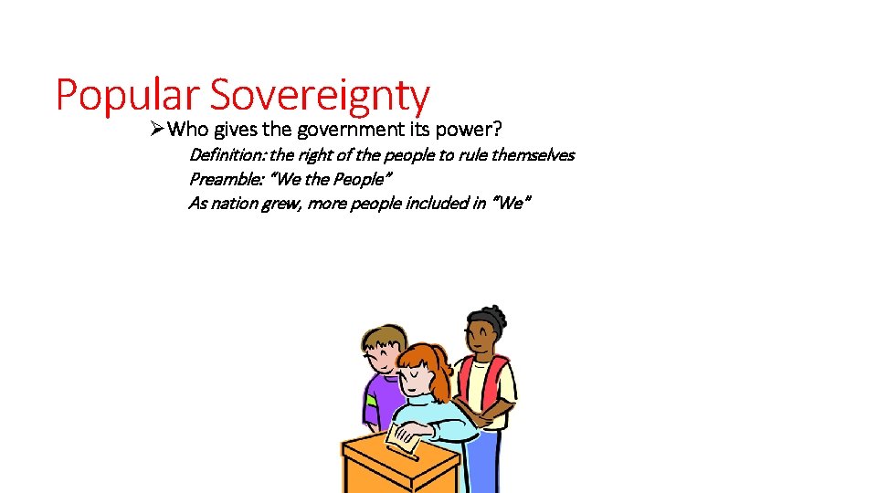 Popular Sovereignty ØWho gives the government its power? Definition: the right of the people