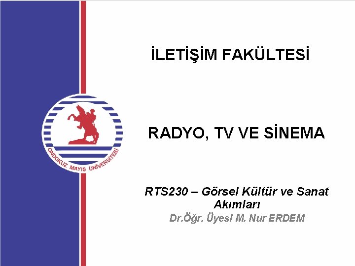 İLETİŞİM FAKÜLTESİ RADYO, TV VE SİNEMA RTS 230 – Görsel Kültür ve Sanat Akımları