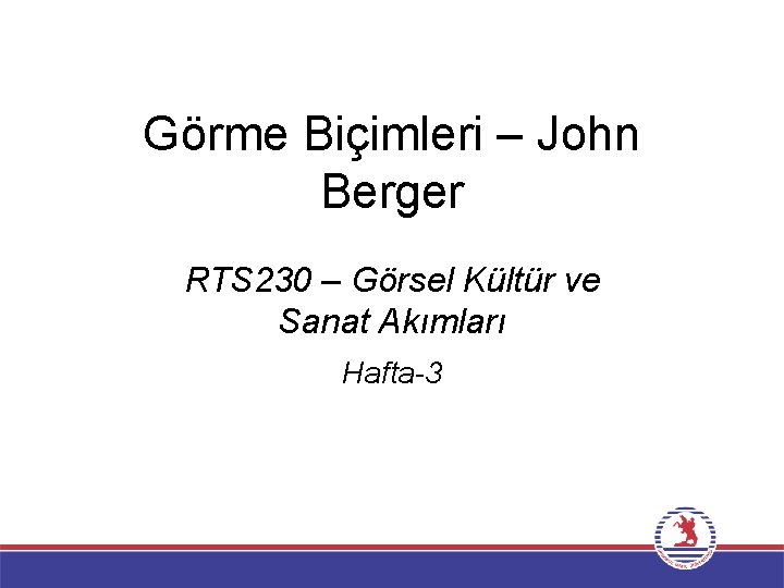 Görme Biçimleri – John Berger RTS 230 – Görsel Kültür ve Sanat Akımları Hafta-3