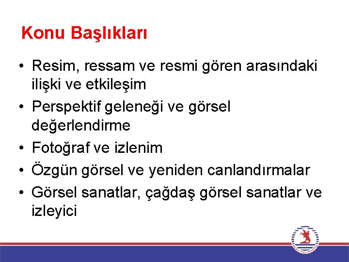 Konu Başlıkları • Resim, ressam ve resmi gören arasındaki ilişki ve etkileşim • Perspektif