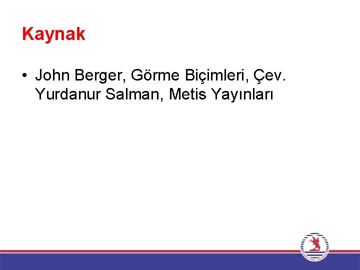 Kaynak • John Berger, Görme Biçimleri, Çev. Yurdanur Salman, Metis Yayınları 