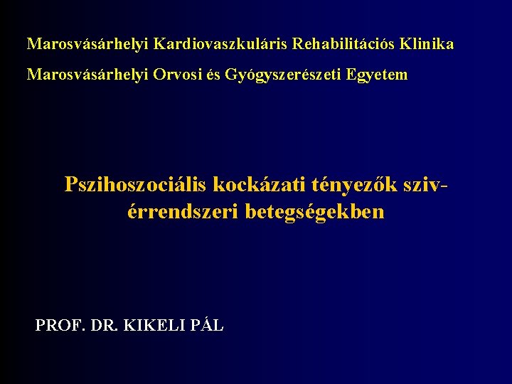 Marosvásárhelyi Kardiovaszkuláris Rehabilitációs Klinika Marosvásárhelyi Orvosi és Gyógyszerészeti Egyetem Pszihoszociális kockázati tényezők szivérrendszeri betegségekben