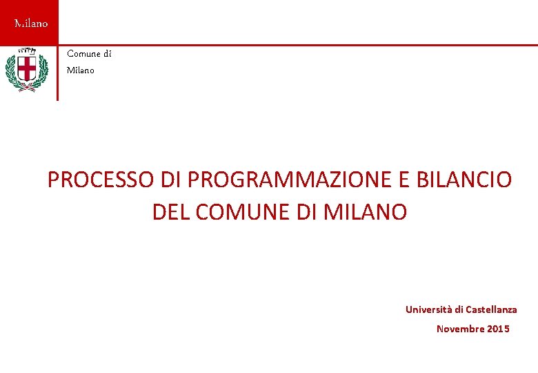 Milano Comune di Milano PROCESSO DI PROGRAMMAZIONE E BILANCIO DEL COMUNE DI MILANO Università