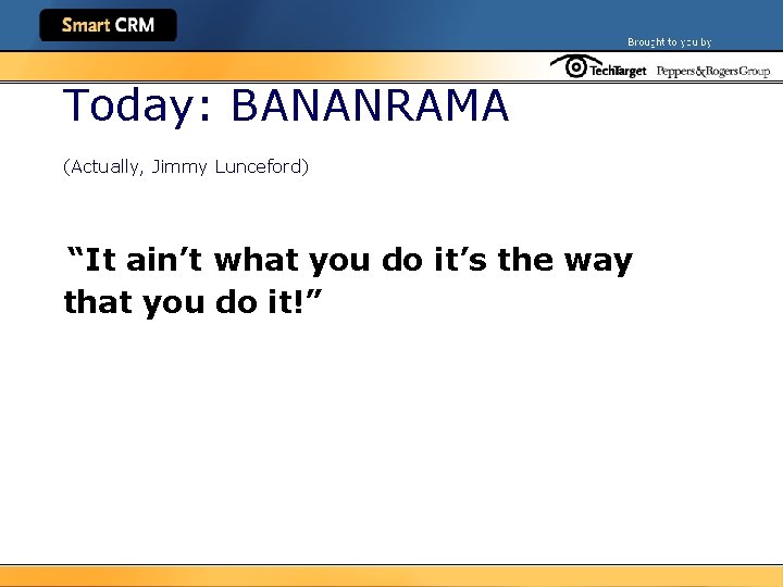 Today: BANANRAMA (Actually, Jimmy Lunceford) “It ain’t what you do it’s the way that