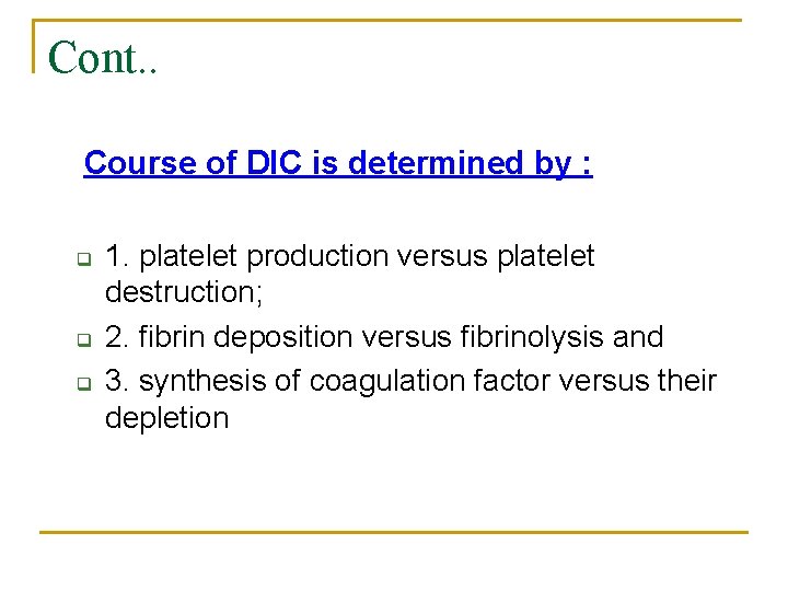 Cont. . Course of DIC is determined by : q q q 1. platelet