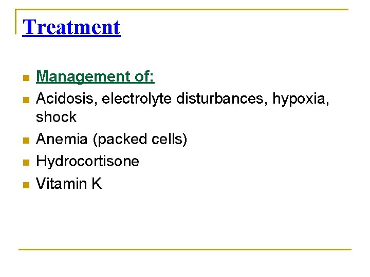 Treatment n n n Management of: Acidosis, electrolyte disturbances, hypoxia, shock Anemia (packed cells)
