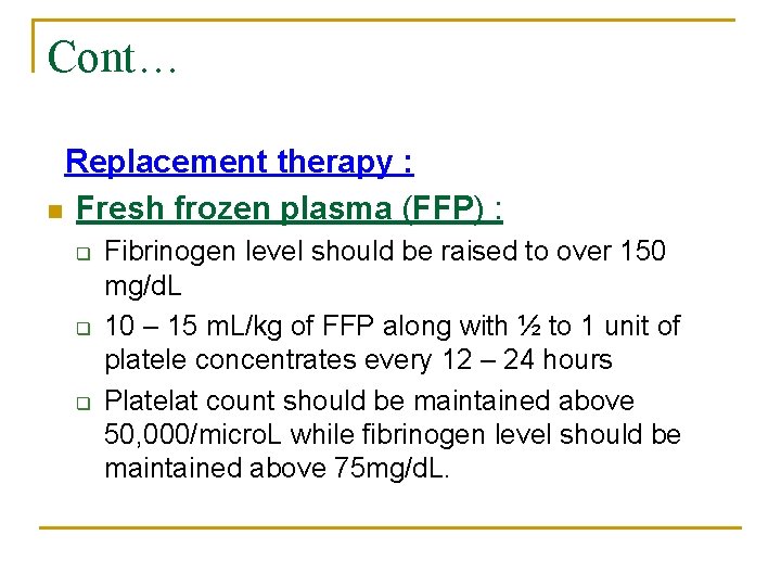 Cont… Replacement therapy : n Fresh frozen plasma (FFP) : q q q Fibrinogen