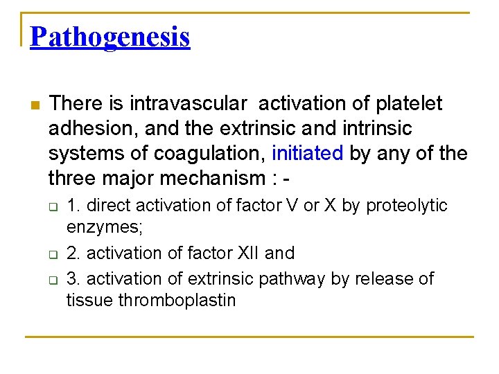Pathogenesis n There is intravascular activation of platelet adhesion, and the extrinsic and intrinsic