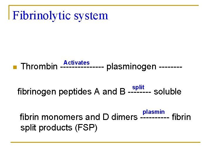 Fibrinolytic system n Activates Thrombin -------- plasminogen -------split fibrinogen peptides A and B ----
