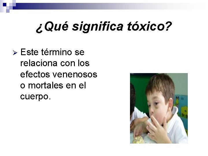 ¿Qué significa tóxico? Ø Este término se relaciona con los efectos venenosos o mortales