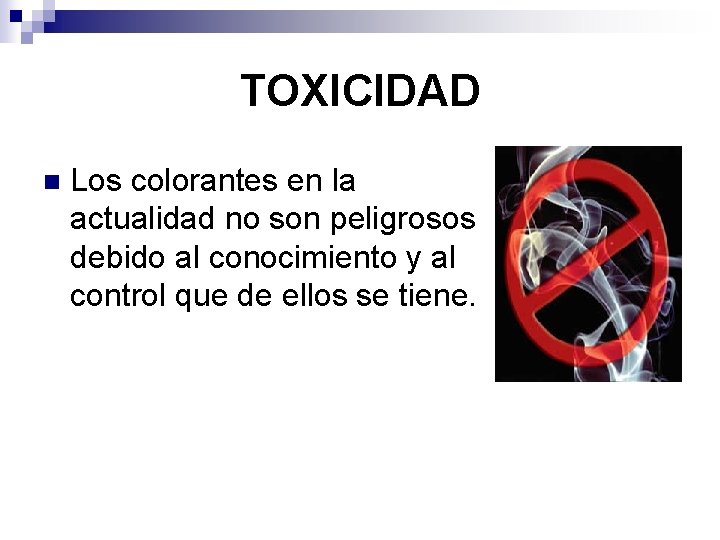 TOXICIDAD n Los colorantes en la actualidad no son peligrosos debido al conocimiento y