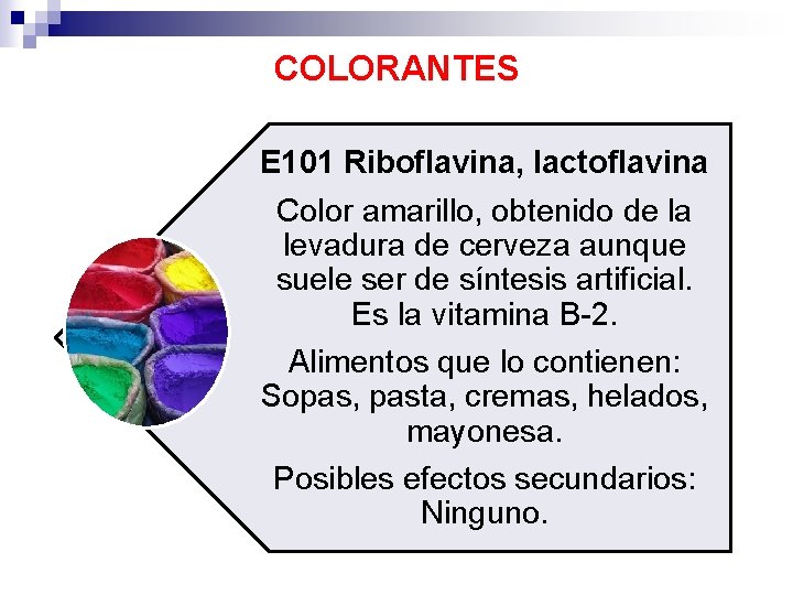 COLORANTES E 101 Riboflavina, lactoflavina Color amarillo, obtenido de la levadura de cerveza aunque
