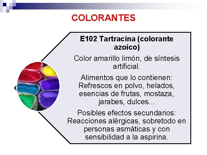 COLORANTES E 102 Tartracina (colorante azoico) Color amarillo limón, de síntesis artificial. Alimentos que