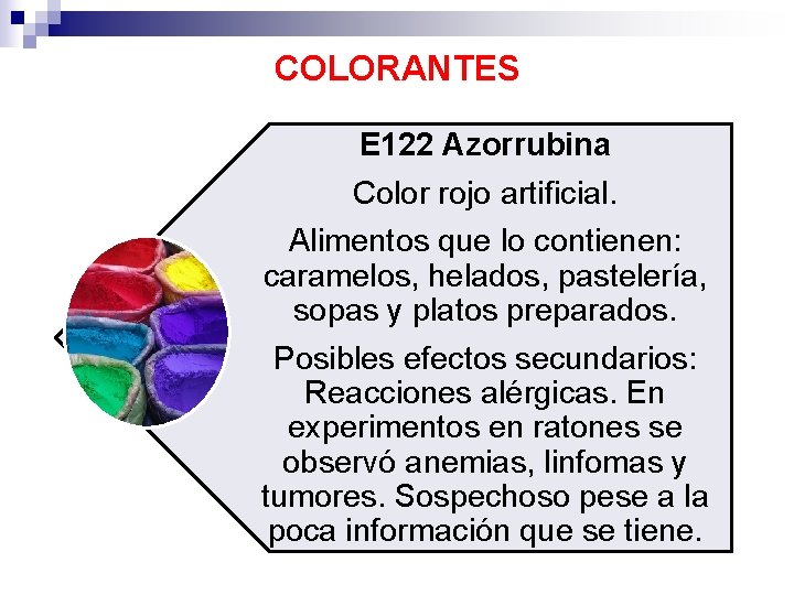 COLORANTES E 122 Azorrubina Color rojo artificial. Alimentos que lo contienen: caramelos, helados, pastelería,