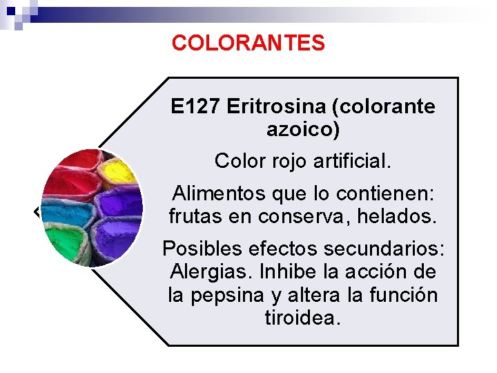 COLORANTES E 127 Eritrosina (colorante azoico) Color rojo artificial. Alimentos que lo contienen: frutas