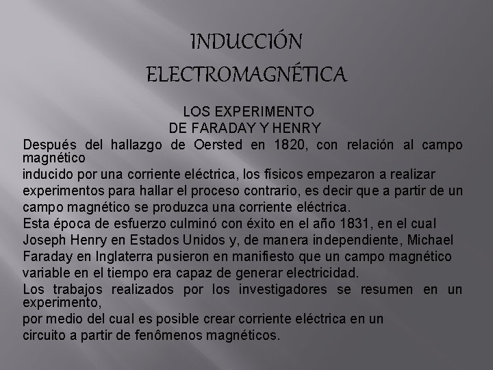 INDUCCIÓN ELECTROMAGNÉTICA LOS EXPERIMENTO DE FARADAY Y HENRY Después del hallazgo de Oersted en