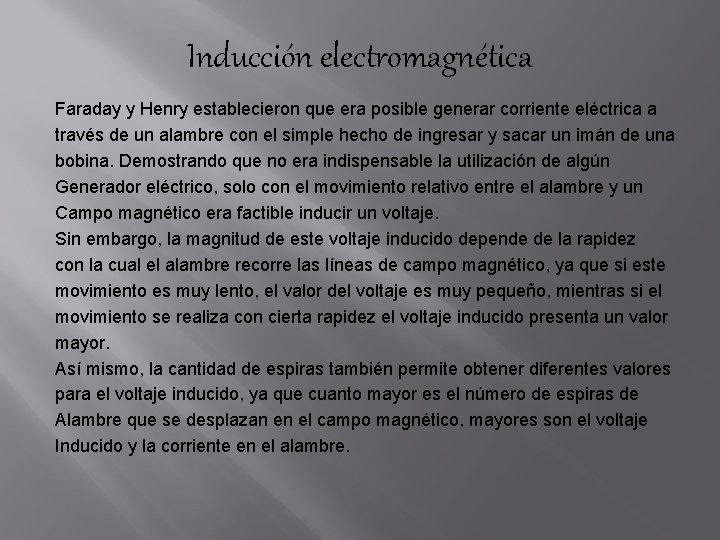 Inducción electromagnética Faraday y Henry establecieron que era posible generar corriente eléctrica a través