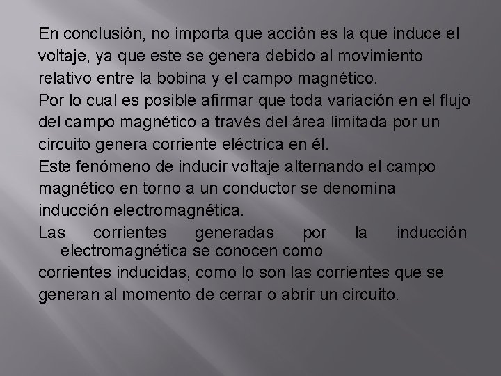 En conclusión, no importa que acción es la que induce el voltaje, ya que