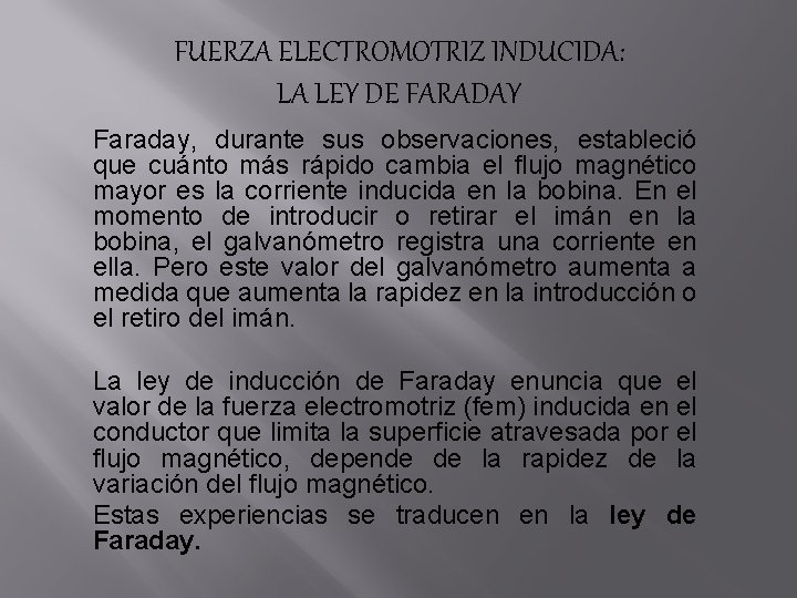FUERZA ELECTROMOTRIZ INDUCIDA: LA LEY DE FARADAY Faraday, durante sus observaciones, estableció que cuánto