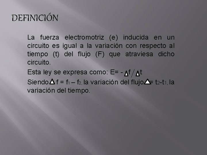 DEFINICIÓN La fuerza electromotriz (e) inducida en un circuito es igual a la variación