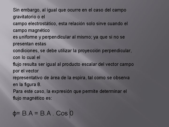 Sin embargo, al igual que ocurre en el caso del campo gravitatorio o el