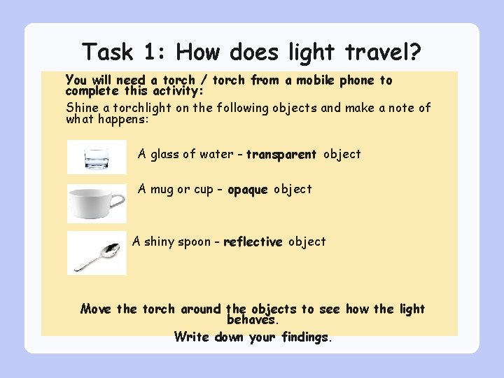 Task 1: How does light travel? You will need a torch / torch from